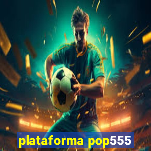 plataforma pop555